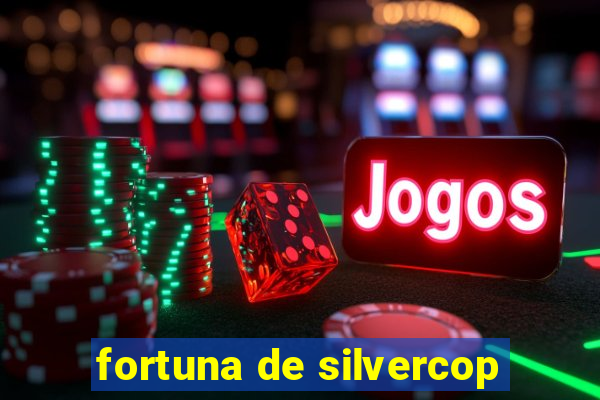 fortuna de silvercop